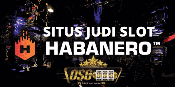 SITUS JUDI SLOT HABANERO